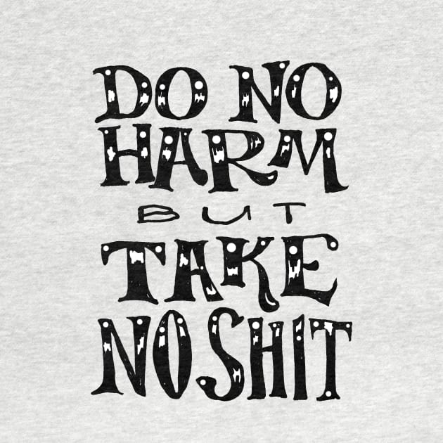 Do No Harm But Take No Shit by endrene